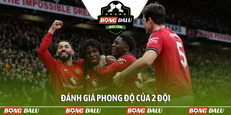 Đánh giá phong độ của 2 đội