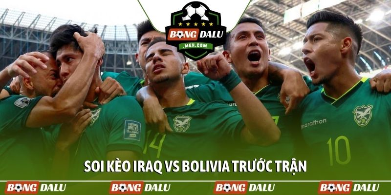 Soi kèo Iraq vs Bolivia trước trận