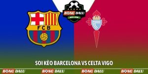 Soi kèo Barcelona vs Celta Vigo, 2h30, 23/4, vòng 33 La Liga