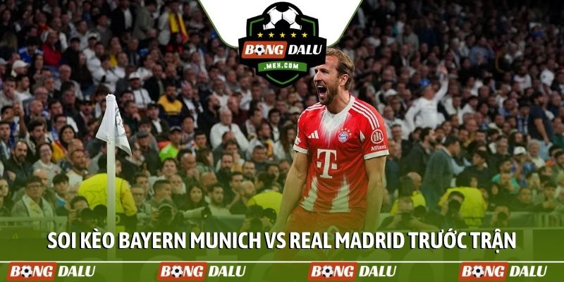 Soi kèo Bayern Munich vs Real Madrid trước trận