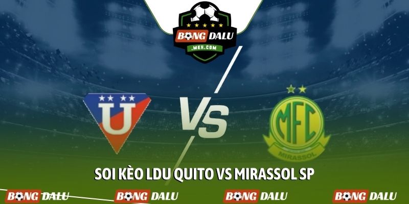 Soi kèo LDU Quito vs Mirassol SP, 9h 15/4, Copa Libertadores