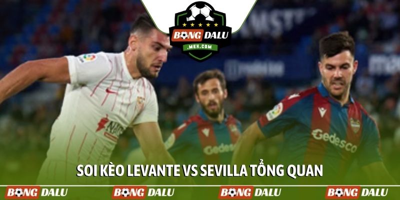 Soi kèo Levante vs Sevilla tổng quan