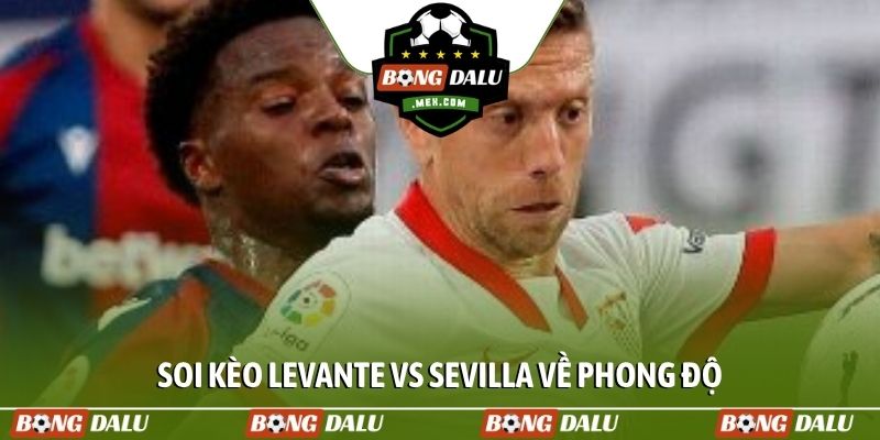 Soi kèo Soi kèo Levante vs Sevilla về phong độ