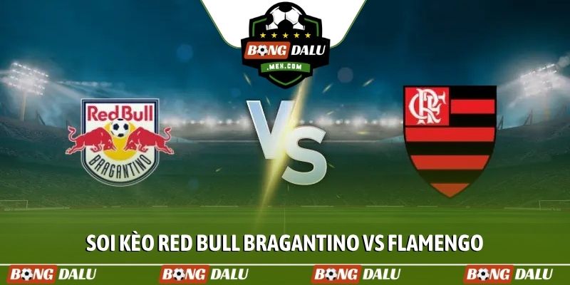 Soi kèo Red Bull Bragantino vs Flamengo, 7h30 ngày 03/04