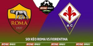 Soi kèo Roma vs Fiorentina, 01h45 ngày 05/05, Serie A