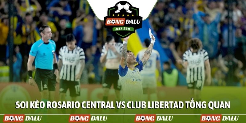 Soi kèo Rosario Central vs Club Libertad tình hình tổng quan