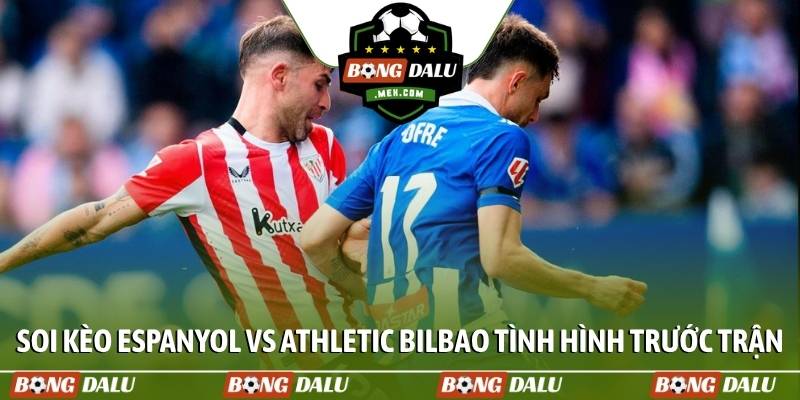 Soi kèo Espanyol vs Athletic Bilbao tình hình trước trận