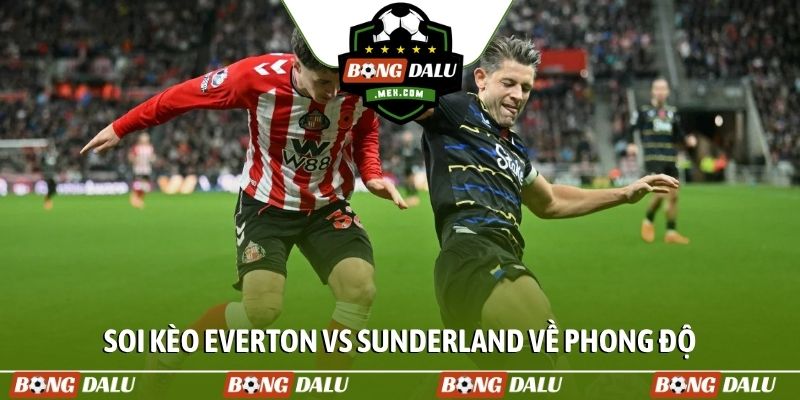Soi kèo Everton vs Sunderland về phong độ