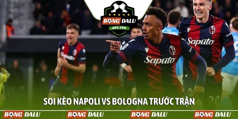 Soi kèo Napoli vs Bologna và tình hình trước trận