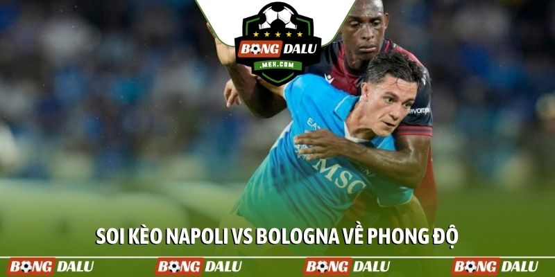 Soi kèo Napoli vs Bologna về phong độ gần đây