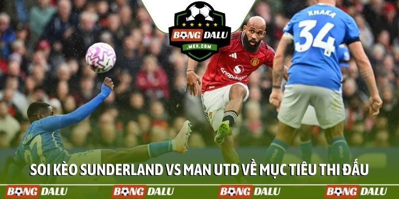 Soi kèo Sunderland vs Man Utd về mục tiêu thi đấu